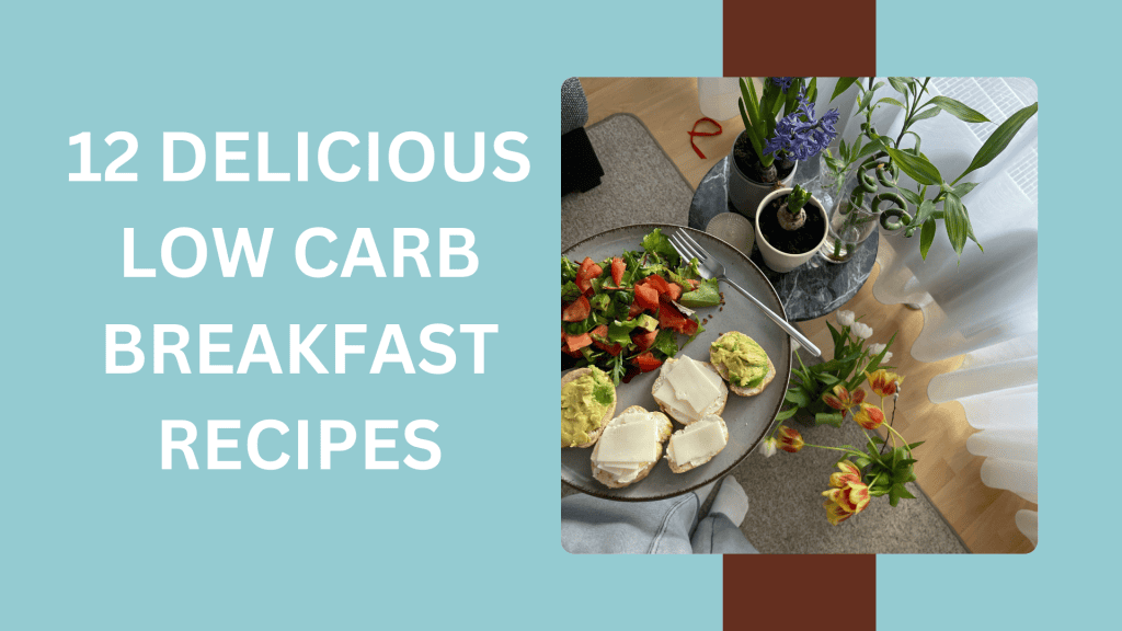 12 DELICIOUS LOW CARB BREAKFAST RECIPES