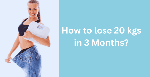 how-to-lose-20-kg-in-3-months-diet-plan-and-tips-livofy