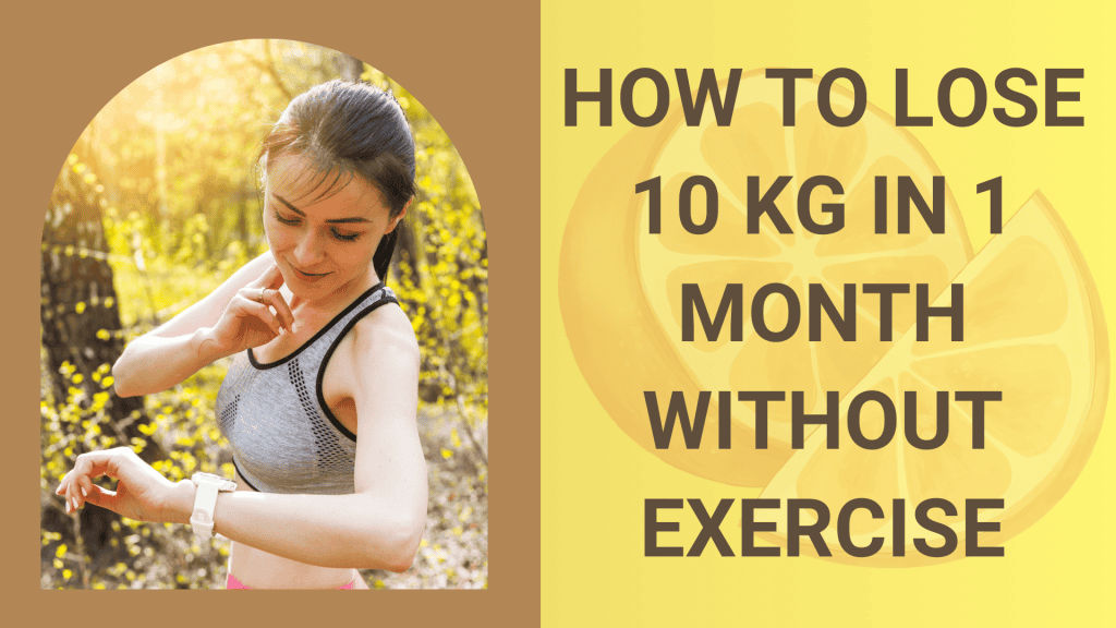 How to Lose 10 kg in 1 month without Exercise