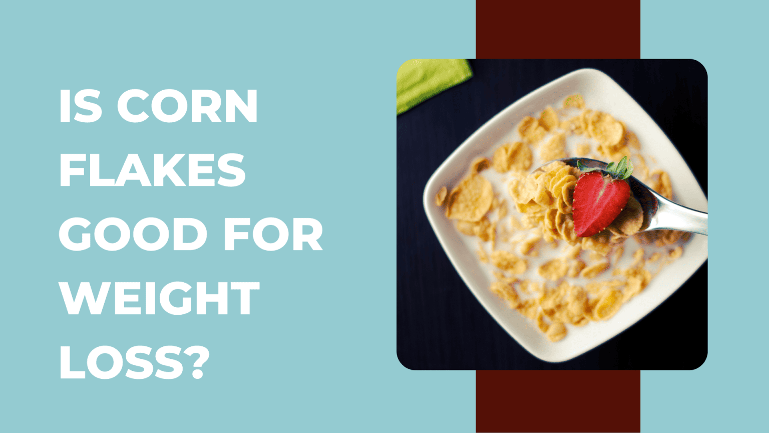 is-corn-flakes-good-for-weight-loss-benefits-nutrition-and-tips