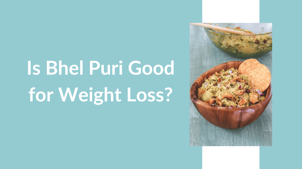 Is Bhel Puri Good for Weight Loss