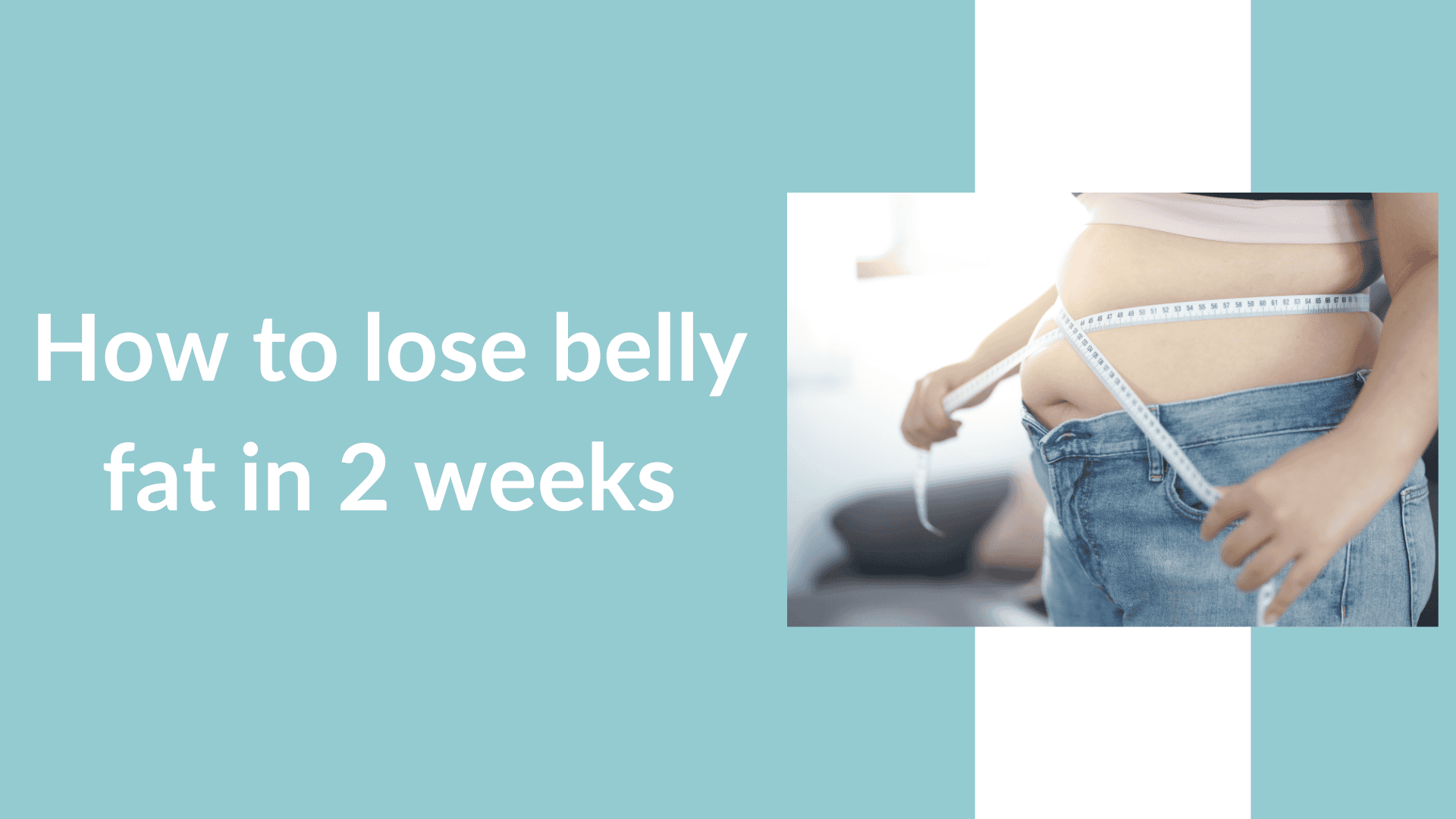 How to lose Belly Fat in 2 weeks - Tips and Diet Plan