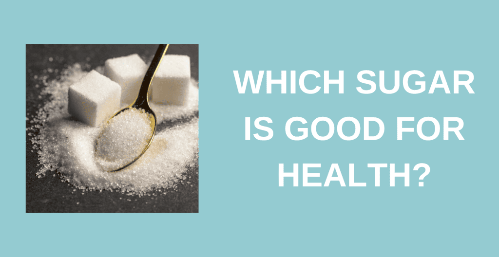 Which Sugar is Best for Health?