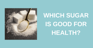Which Sugar is Best for Health?