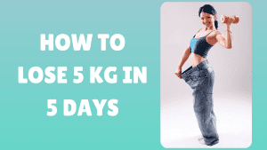 How to lose 5 kg in 5 days