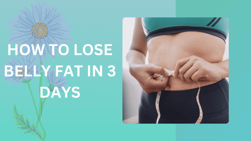 How to lose belly fat in 3 days