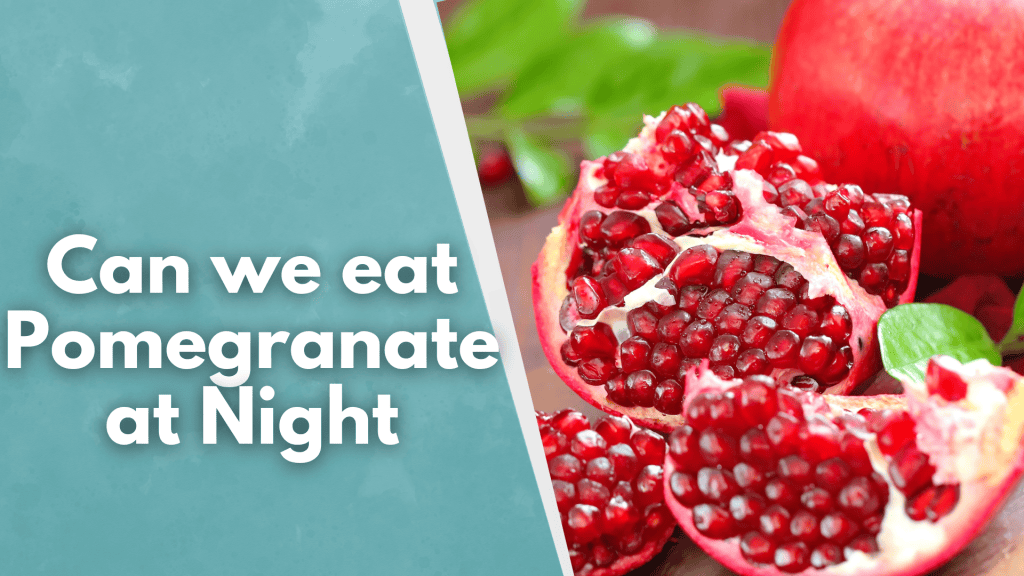 Can we eat Pomegranate at Night