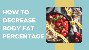 How to Decrease Body Fat Percentage