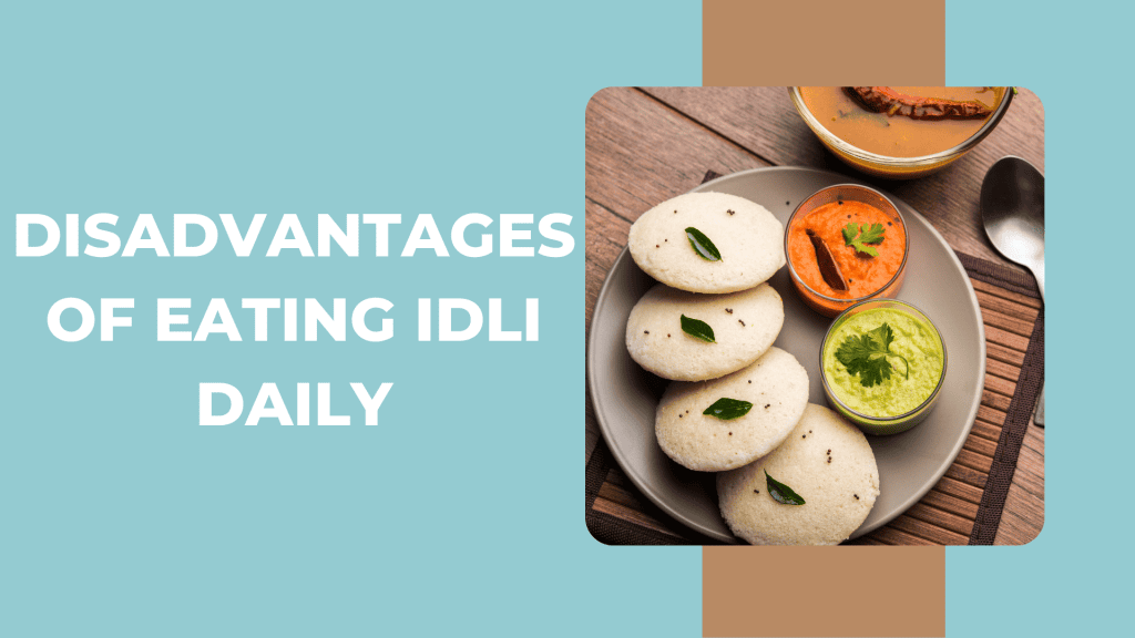 Disadvantages of eating Idli Daily