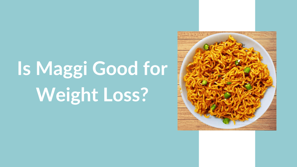 Is maggi good for weight loss?