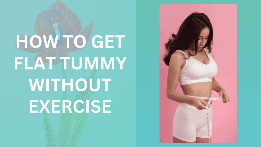 How to get flat tummy without exercise