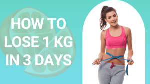 How to lose 1 kg in 3 days