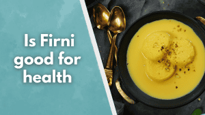 Is Firni good for health