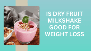 Is Dry Fruit Milkshake good for weight loss