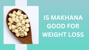 Is Makhana good for weight loss