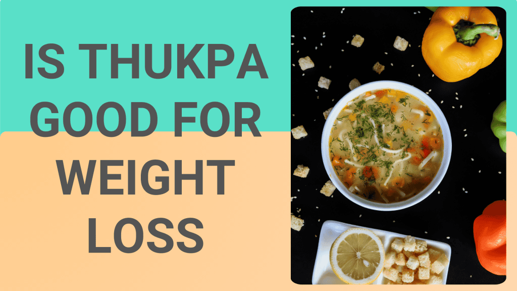 Is Thukpa good for weight loss