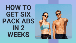 How to get six pack abs in 2 weeks