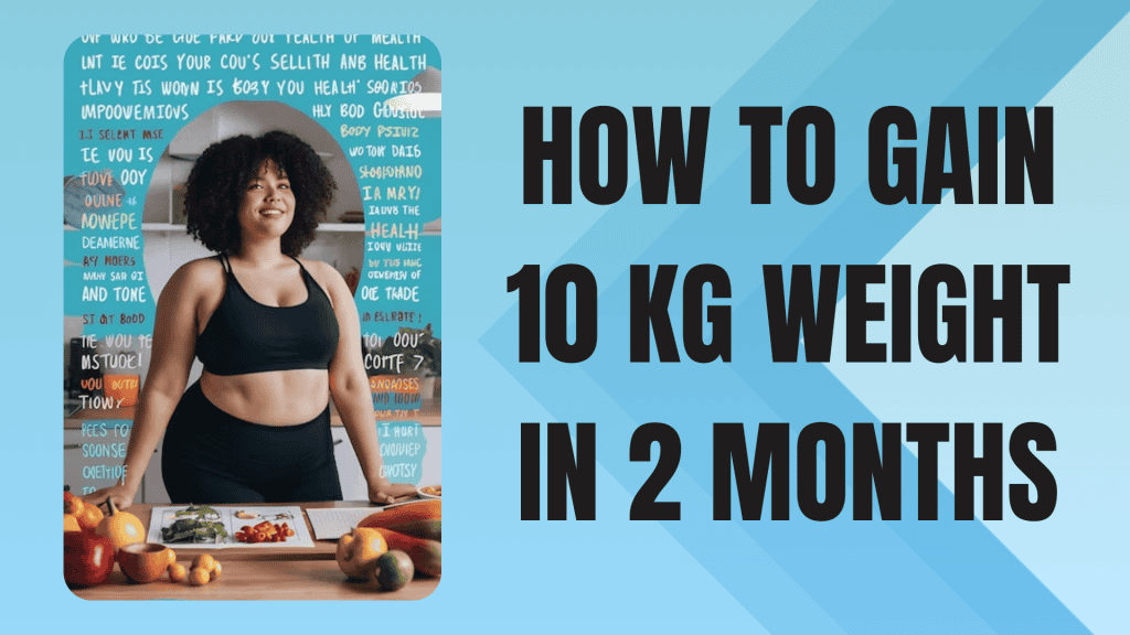 How to gain 10 kg in 2 months