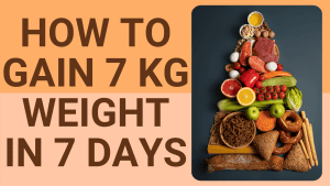 How to gain 7 kg in 7 days