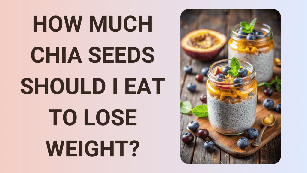 How much chia seeds should I eat to lose weight