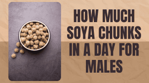 How much soya chunks in a day for male